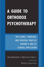 A Guide to Orthodox Psychotherapy af Archbishop Chrysostomos