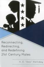 Reconnecting, Redirecting, and Redefining 21st Century Males af H. E. Holliday