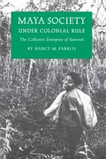 Maya Society under Colonial Rule af Nancy Marguerite Farriss