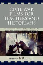 Civil War Films for Teachers and Historians af William B. Russell