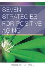 Seven Strategies for Positive Aging af Robert D. Hill