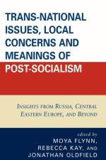Trans-National Issues, Local Concerns and Meanings of Post-Socialism