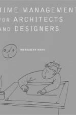 Time Management for Architects and Designers af Thorbjoern Mann