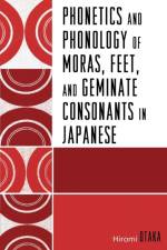 Phonetics and Phonology of Moras, Feet and Geminate Consonants in Japanese af Hiromi Otaka