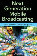 Next Generation Mobile Broadcasting af David (Universidad Politecnica de Valencia Gomez-Barquero