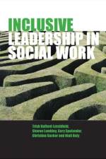 Inclusive Leadership in Social Work and Social Care af Trish (University of Strathclyde) Hafford-Letchfield