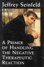 A Primer of Handling the Negative Therapeutic Reaction af Jeffrey Seinfeld