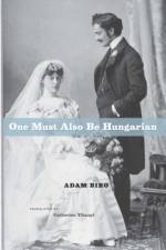 One Must Also Be Hungarian af Adam Biro