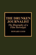 The Drunken Journalist af Howard Good