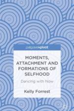 Moments, Attachment and Formations of Selfhood af Kelly Forrest
