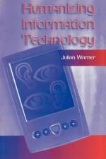 Humanizing Information Technology af Julian Warner