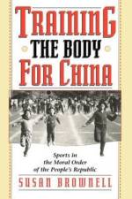 Training the Body for China af Susan Brownell