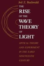 The Rise of the Wave Theory of Light af Jed Z. Buchwald