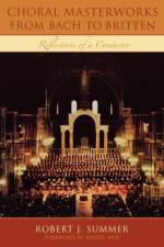 Choral Masterworks from Bach to Britten af Robert J. Summer