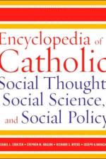 Encyclopedia of Catholic Social Thought, Social Science, and Social Policy