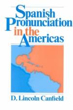 Spanish Pronunciation in the Americas af D. Lincoln Canfield