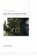 T. S. Eliot and the Cultural Divide af David E. (Loyola University Chicago) Chinitz