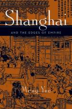 Shanghai and the Edges of Empires af Meng Yue