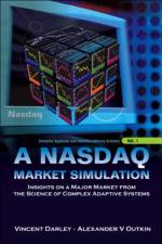Nasdaq Market Simulation, A: Insights On A Major Market From The Science Of Complex Adaptive Systems af Vincent (-) Darley