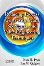 Reducing Process Costs with Lean, Six Sigma, and Value Engineering Techniques af Kim H. Pries