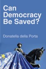 Can Democracy Be Saved? af Donatella (European University Institute) della Porta