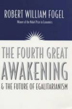 The Fourth Great Awakening and the Future of Egalitarianism af Robert William Fogel