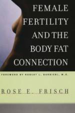 Female Fertility and the Body Fat Connection af Rose E. Frisch
