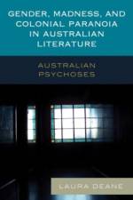 Gender, Madness, and Colonial Paranoia in Australian Literature af Laura Deane