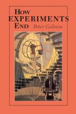 How Experiments End af Peter Galison