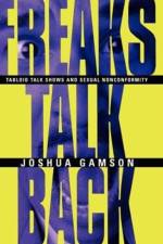 Freaks Talk Back – Tabloid Talk Shows and Sexual Nonconformity af Joshua Gamson