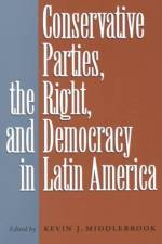 Conservative Parties, the Right, and Democracy in Latin America