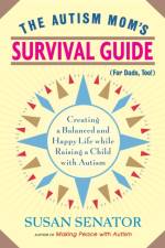 The Autism Mom's Survival Guide (for Dads, too!) af Susan Senator