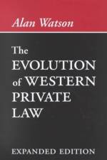 The Evolution of Western Private Law af Alan (Ernest P. Rogers Professor of Law Watson
