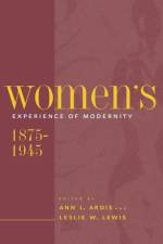 Women's Experience of Modernity, 1875-1945 af Ann L. (Dean Ardis