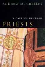 Priests af Andrew M. (Center for the Study of American Pluralism) Greeley