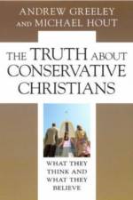 The Truth about Conservative Christians af Andrew M. (Center for the Study of American Pluralism) Greeley