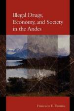 Illegal Drugs, Economy, and Society in the Andes af Francisco E. Thoumi
