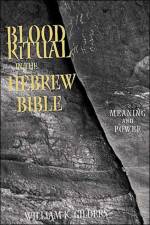 Blood Ritual in the Hebrew Bible af William K. (Assistant Professor of Religion Gilders