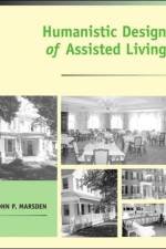Humanistic Design of Assisted Living af John P. (President Marsden
