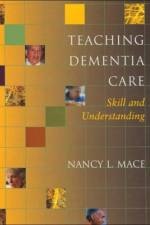 Teaching Dementia Care af Nancy L. Mace