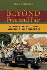 Beyond Free and Fair af Eric C. (Democracy International) Bjornlund