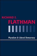 Pluralism and Liberal Democracy af Richard E. (The George Armstrong Kelly Memorial Professor of Political Science Flathman