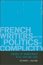 French Writers and the Politics of Complicity af Richard J. (Professor of French Golsan