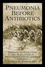 Pneumonia Before Antibiotics af Scott H. (Countway Library of Medicine) Podolsky