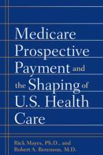 Medicare Prospective Payment and the Shaping of U.S. Health Care af Rick Mayes