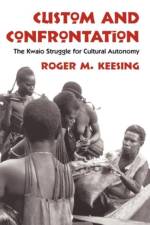 Custom and Confrontation af Roger M. Keesing