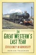 The Great Western's Last Year af Adrian Vaughan