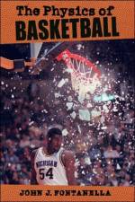 The Physics of Basketball af John J. (U.S. Naval Academy) Fontanella