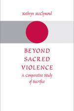 Beyond Sacred Violence af Kathryn (Associate Professor McClymond