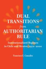 Dual Transitions from Authoritarian Rule af Francisco E. (Assistant Professor Gonzalez